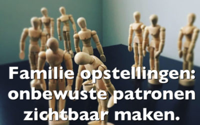 Famillie opstellingen: onbewuste patronen zichtbaar maken.